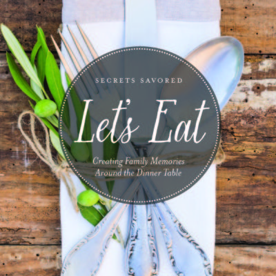Let's Eat: Creating Family Memories Around the Kitchen Table